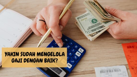 Yakin Sudah Mengelola Gaji dengan Baik? Berikut Tandanya