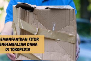 Memanfaatkan Fitur Pengembalian Dana (Refund) di Tokopedia