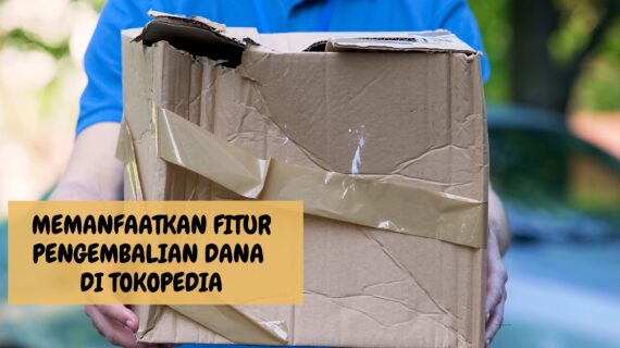 Memanfaatkan Fitur Pengembalian Dana (Refund) di Tokopedia