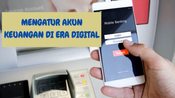 Mengatur Akun Keuangan di Era Digital: Praktik Terbaik dan Langkah Keamanan