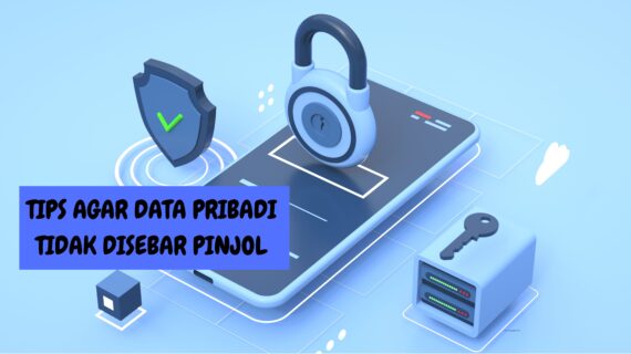 Tips Agar Data Pribadi Tidak Disebar oleh Pinjaman Online (Pinjol)