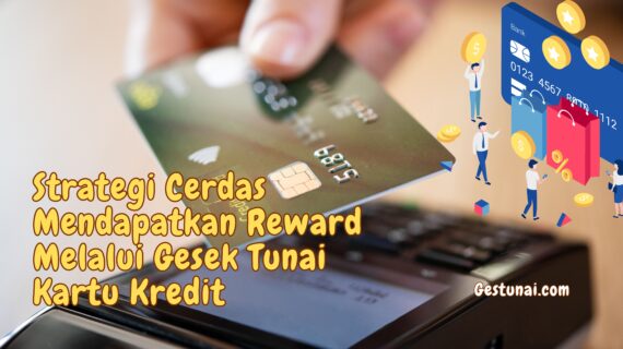 Strategi Cerdas Mendapatkan Reward Melalui Gesek Tunai Kartu Kredit