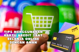 Tips Menggunakan Kartu Kredit Saat Belanja Online dengan Aman
