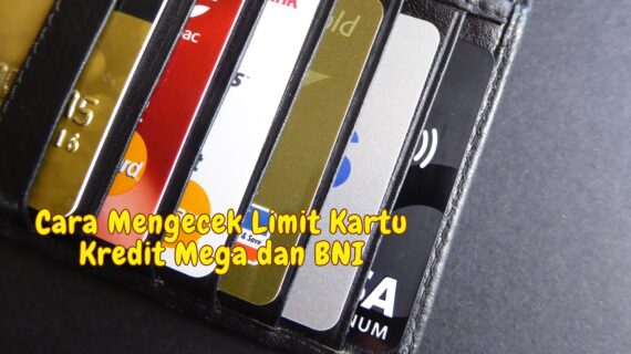 Cara Mengecek Limit Kartu Kredit Mega dan BNI